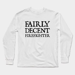 Fairly Decent Firefighter Long Sleeve T-Shirt